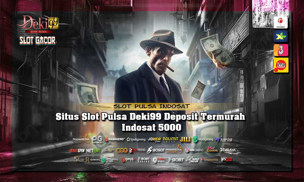 Situs Slot Pulsa Deki99 Deposit Termurah Indosat 5000